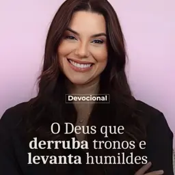 DEUS QUE DERRUBA TRONOS E LEVANTA HUMILDES