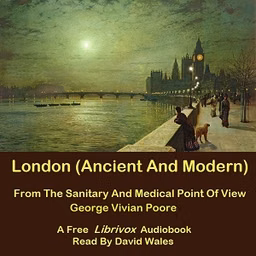 London (Ancient And Modern) From The Sanitary And Medical Point Of View by George Vivian Poore (1843 - 1904)