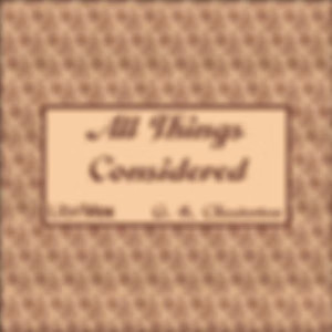 All Things Considered by G. K. Chesterton (1874 - 1936)