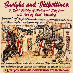 Guelphs and Ghibellines: A Short History of Mediaeval Italy from 1250-1409