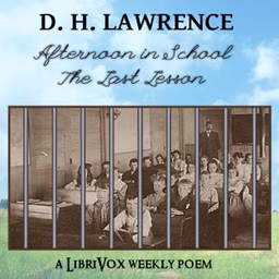 Afternoon in School - the last lesson by D. H. Lawrence (1885 - 1930)