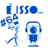 É ISSO PODCAST #64 - BIG BROTHER BRAGIL 2021 FINAL