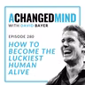 280 How To Become The Luckiest Human Alive