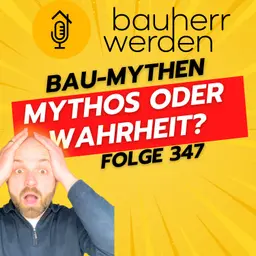 347 - Irrtümer aufgedeckt Die größten Bau-Mythen und worauf Bauherren achten sollten