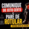 Descubra como adaptar sua comunicação e pare de rotular pessoas