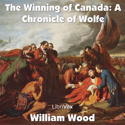 Chronicles of Canada Volume 11 - The Winning of Canada: a Chronicle of Wolfe
