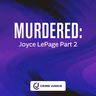 MURDERED: Joyce LePage Part 2