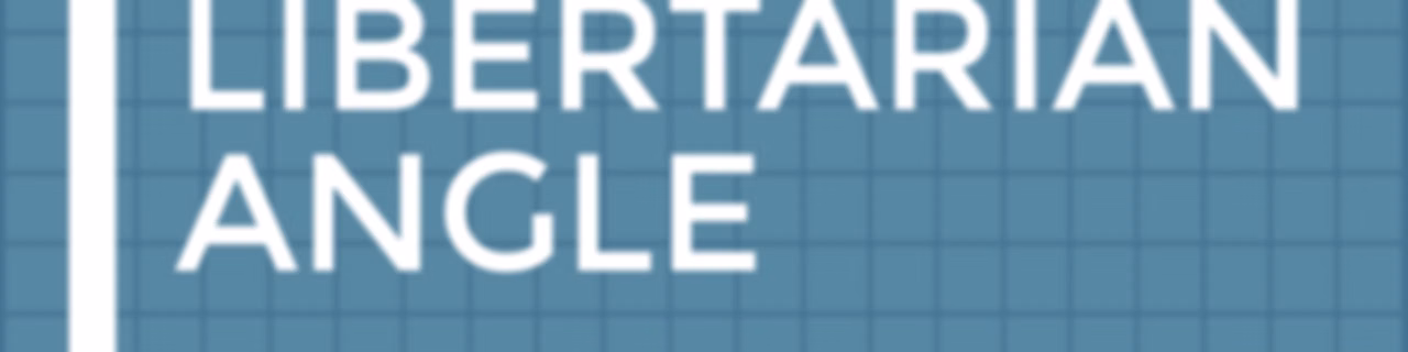 The Libertarian Angle
