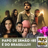 Papo de Irmão #85 É do Brasil!!