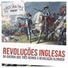 245 Revoluções Inglesas: da Guerra dos Três Reinos à Revolução Gloriosa