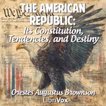 American Republic: Its Constitution, Tendencies, and Destiny, The by Orestes Augustus Brownson (1803 - 1876)