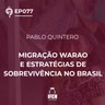 O Que é Tudo Isso? ep.77: Migrações Warao e estratégias de sobrevivência no Brasil