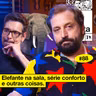#88: ELEFANTE NA SALA, SÉRIE CONFORTO E OUTRAS COISAS