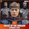 Falar Morghulis #40 - HOUSE OF THE DRAGON TEMP 3 (episódio final)