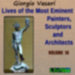 Lives of the Most Eminent Painters, Sculptors and Architects Vol 10 by Giorgio Vasari (1511 - 1574)