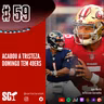 🎙️59 - Acabou a tristeza. Domingo tem 49ers!