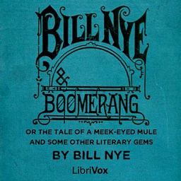 Bill Nye and Boomerang; Or the Tale of a Meek-Eyed Mule, and Some Other Literary Gems by Bill Nye (1850 - 1896)