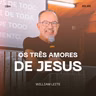 Os Três Amores de Jesus - William Leite