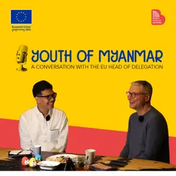 Special_EP: Youth of Myanmar - A Conversation with the EU Head of Myanmar