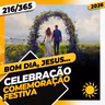 CELEBRAÇÃO: COMEMORAÇÃO FESTIVA - Bom dia, Jesus! 216/365 (2026)