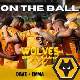 FINAL ON THE BALL ๐จ discussing all this weeks Wolves News "ON THE BALL" EP 651