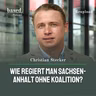 Wie regiert man Sachsen-Anhalt ohne Koalition, Christian Stecker? (Reupload)
