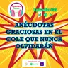 55. ANÉCDOTAS GRACIOSAS EN EL COLE QUE NUNCA OLVIDARÁN