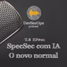 #08 - 01 - SpecOps com IA - O novo normal