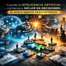 Cuando la inteligencia artificial comienza a influir en decisiones: el nuevo desafío arquitectónico