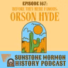 Episode 167: Before They Were Famous: Orson Hyde