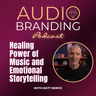 Healing Power of Music and Emotional Storytelling with Matt Borck