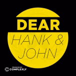 Dear Hank & John