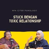 #APACITERPSIKOLOGI? Kenapa Ada Orang Selalu Stuck Dengan Toxic Relationship?