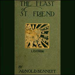 Feast of St. Friend, The by Arnold Bennett (1867 - 1931)