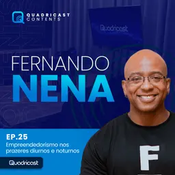 FERNANDO NENA #EP.25 – EMPREENDEDORISMO NOS PRAZERES DIURNOS E NOTURNOS