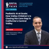 Pediatric AI at Scale: How Valley Children's Is Closing the Care Gap in California's Central Valley