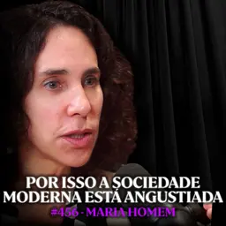 Paradigmas da Vida Moderna: Por Que Você Nunca se Sente Satisfeito? - Maria Homem | Lutz Podcast #456