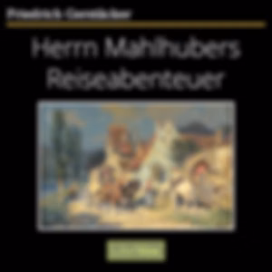 Herrn Mahlhubers Reiseabenteuer by Friedrich Gerstäcker (1816 - 1872)
