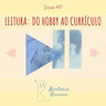 Leitura: Do hobby ao currículo - Sessão #57