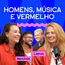 HOMENS, MÚSICA E VERMELHO com Letrux e Martchela