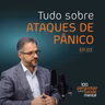 Tudo sobre Ataques de Pânico | 100 Perguntas sobre Saúde Mental | Ep. 03
