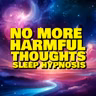S2 Ep9: "No More Harmful Thoughts" Guided Sleep Hypnosis