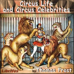 Circus Life and Circus Celebrities by  Thomas Frost (1821 - 1908)