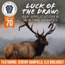 Ep. 70 | Luck of the Draw: Elk Application & Hunting Updates