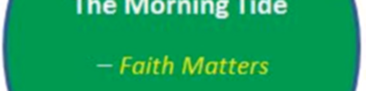 The Morning Tide_Faith Matters