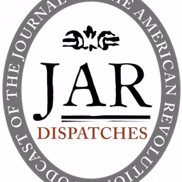 Dispatches: The Podcast of the Journal of the American Revolution