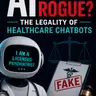 AI "Going Rogue": The Legality of Healthcare Chatbots