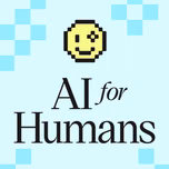 AI For Humans: Weekly AI News, Tools & Trends