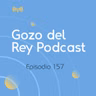 Gozo del Rey Episodio 157- Nueva Vida en Cristo