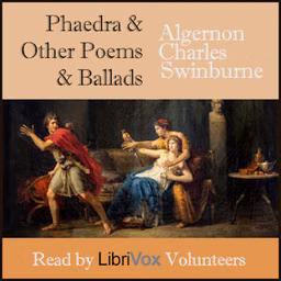 Phaedra and other Poems and Ballads by Algernon Charles Swinburne (1837 - 1909)